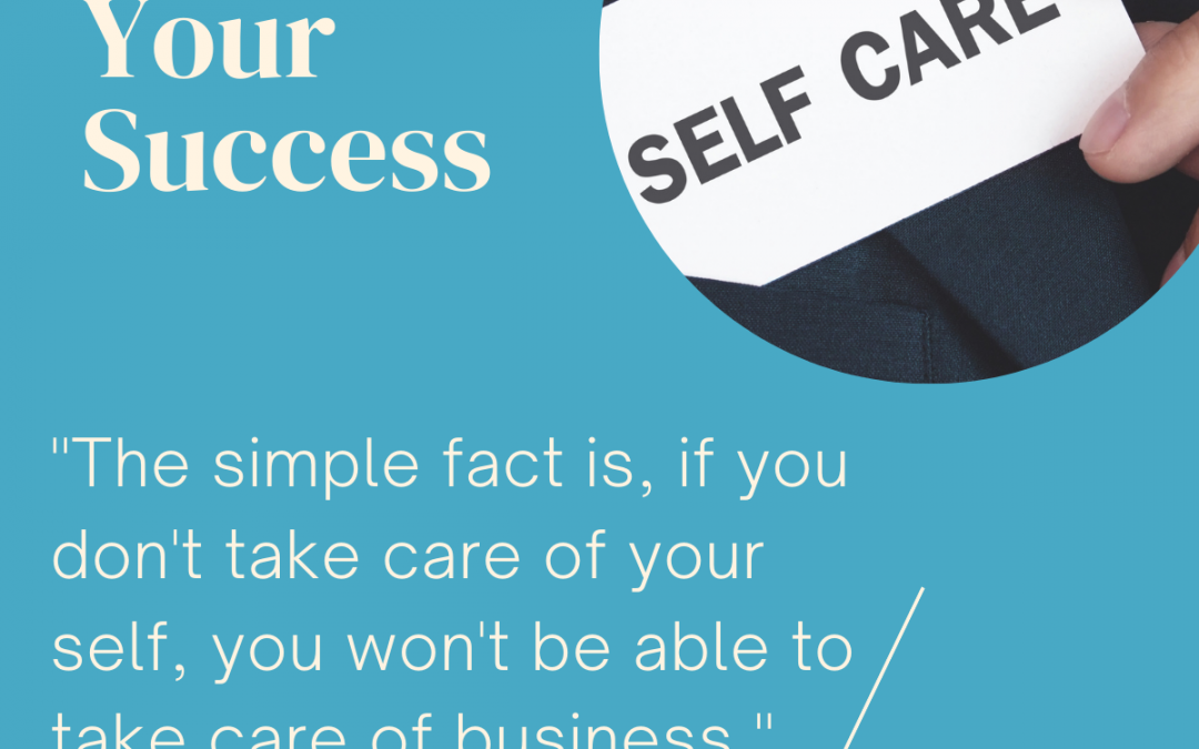 Your success starts with You. Your self-care. Your habits and rituals.